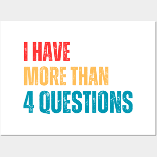 I Have More Than Four Questions Posters and Art